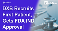 DXB Recruits First Patient, Gets FDA IND Approval